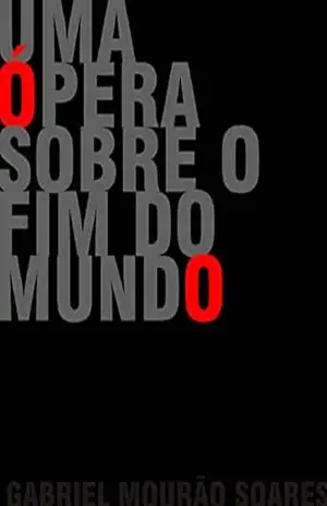 Uma Ópera Sobre o Fim do Mundo – Gabriel Soares