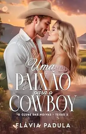Uma Paixão para o Cowboy: O Clube das Noivas – Texas 2 (IRMÃOS MORRISON Livro 3) – Flávia Padula