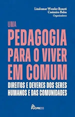 Uma pedagogia para o viver em comum: Direitos e deveres dos seres humanos e das comunidades – Lindomar Wessler Boneti