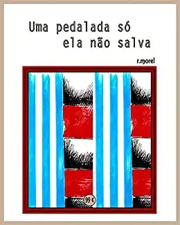 Baixar Uma pedalada só ela não salva (Coleção ''Campanha do Flamengo no Brasileirão 2017'' Livro 6) pdf, epub, mobi, eBook