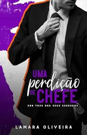 Uma Perdição de Chefe: Por Trás dos Seus Segredos (Série Perdição Livro 4) – Lamara Oliveira