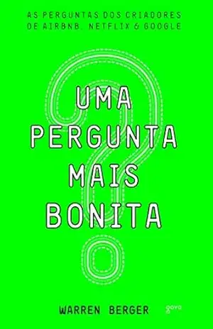 Uma pergunta mais bonita – Warren Berger