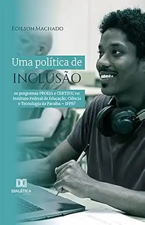 Uma política de inclusão: os programas PROEJA e CERTIFIC no Instituto Federal de Educação, Ciência e Tecnologia da Paraíba – IFPB? – Edilson Machado Uma política de inclusão: os programas PROEJA e CERTIFIC no Instituto Federal de Educação, Ciência e Tecnologia da Paraíba – IFPB? – Edilson Machado