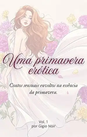 Baixar UMA PRIMAVERA ERÓTICA: Contos sensuais envoltos na essência da primavera pdf, epub, mobi, eBook