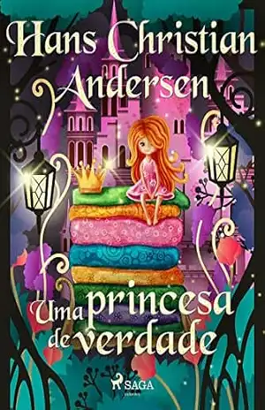 Uma princesa de verdade (Histórias de Hans Christian Andersen) – H.C. Andersen