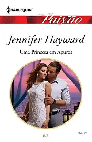 Uma Princesa Em Apuros (Harlequin Paixão Livro 491) – Jennifer Hayward