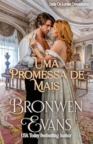 Uma Promessa de Mais (Série Os Lordes Desonrados Livro 2) – Bronwen Evans