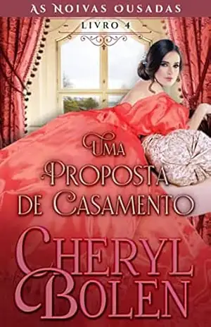Uma Proposta de Casamento: As Noivas Ousadas, Livro 4 – Cheryl Bolen