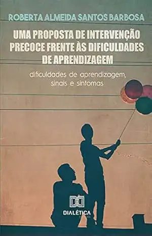 Capa do livro Uma proposta de intervenção precoce frente às dificuldades de aprendizagem: dificuldades de aprendizagem, sinais e sintomas - Roberta Almeida Santos Barbosa