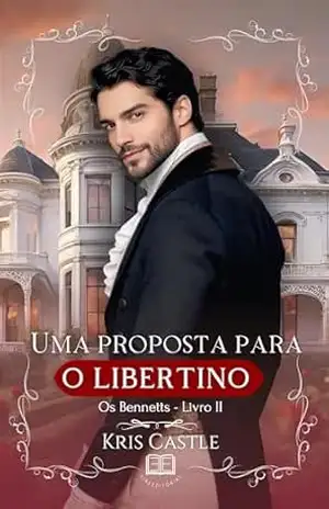 Uma Proposta para o Libertino (Os Bennetts Livro 2) – Kris Castle