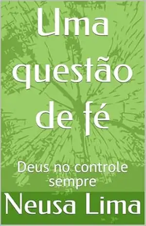 Uma questão de fé: Deus no controle sempre – Neusa Lima Uma questão de fé: Deus no controle sempre – Neusa Lima
