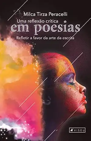 Uma reflexão crítica em poesias: Refletir a favor da arte da escrita - Milca Tirza Peracelli Uma reflexão crítica em poesias: Refletir a favor da arte da escrita - Milca Tirza Peracelli