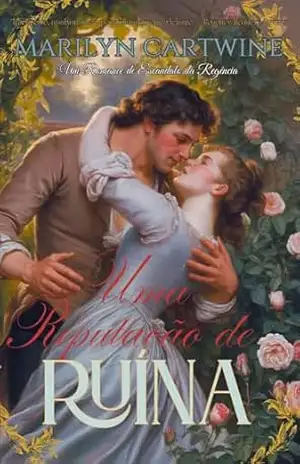 UMA REPUTAÇÃO DE RUÍNA: Um Romance de Escândalo da Regência (As Escandalosas Confissões dos Papais da Era Regency Livro 2) – Marilyn  Cartwine