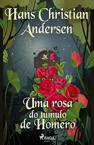 Uma rosa do túmulo de Homero (Os Contos de Hans Christian Andersen) – H.C. Andersen
