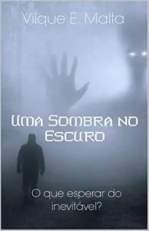 Uma Sombra no Escuro – Vilque E.Malta Uma Sombra no Escuro – Vilque E.Malta