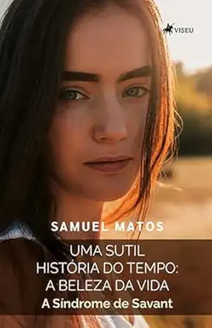 Capa do livro Uma Sutil História do Tempo: A Beleza da Vida: A síndrome de Savant - Samuel Matos