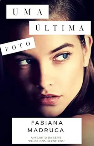 Capa do livro Uma Última Foto: Um conto da série Clube dos Herdeiros - Fabiana Madruga