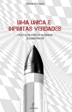 Capa do livro Uma única e infinitas verdades: o século XX em O arco–íris da gravidade, de Thomas Pynchon. - Pedro Dolabela Chagas