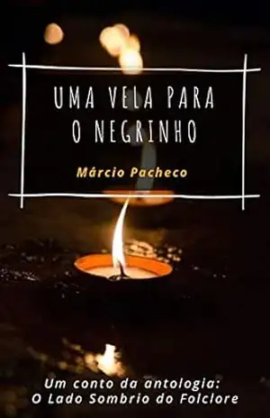 Capa do livro Uma Vela Para o Negrinho: Um Conto da Antologia: O Lado Sombrio do Folclore - Marcio Pacheco