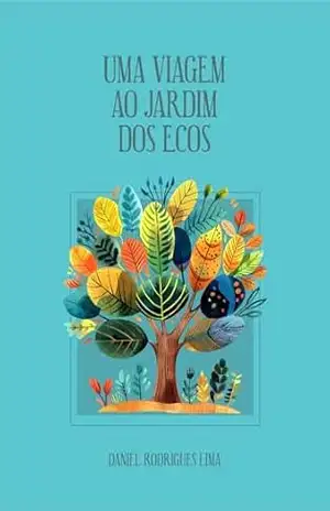 Uma viagem ao jardim dos ecos - Daniel Rodrigues Lima Uma viagem ao jardim dos ecos - Daniel Rodrigues Lima