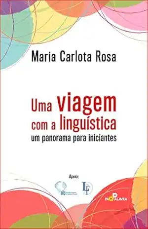 Uma viagem com a linguística: um panorama para iniciantes – Maria Carlota Rosa