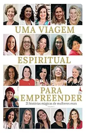Capa do livro UMA VIAGEM ESPIRITUAL PARA EMPREENDER: 21 HISTÓRIAS MÁGICAS DE MULHERES REAIS - RITA  AGUIAR