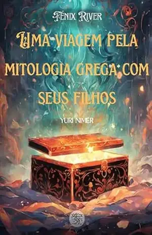 Capa do livro Uma viagem pela Mitologia Grega com seus filhos: 13 Histórias fantásticas ensinando valores como coragem, honra, amizade e respeito - Yuri Nimer