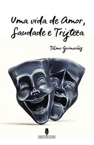 UMA VIDA DE SAUDADE, AMOR E TRISTEZA – Telmo Guimarães .