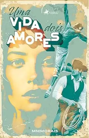 Uma vida, Dois amores - MMMorais Uma vida, Dois amores - MMMorais