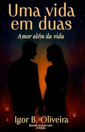Uma vida em duas: Amor além da vida – Igor B. Oliveira Uma vida em duas: Amor além da vida – Igor B. Oliveira