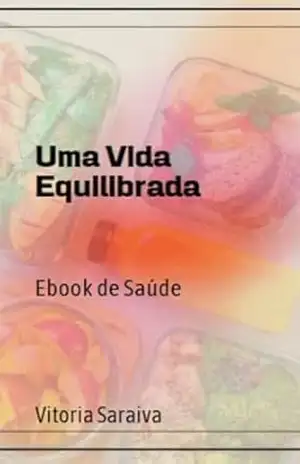 Uma vida equiibrada: Ebook de saúde – Vitoria Saraiva