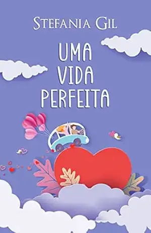 Uma vida perfeita: Romance contemporâneo de segundas chances – Stefania Gil