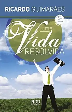 Uma Vida Resolvida – Ricardo Guimarães