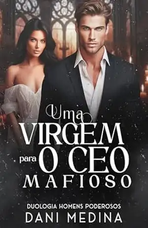 Uma Virgem Para o CEO Mafioso: O Chefe da Máfia Sérvia Triglav (Série Anjos da Escuridão Livro 1) – DANI MEDINA