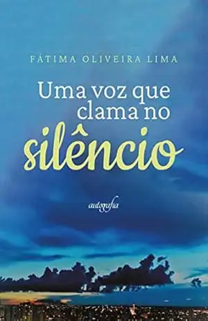 Uma voz que clama no silêncio – Fátima Oliveira Lima Uma voz que clama no silêncio – Fátima Oliveira Lima