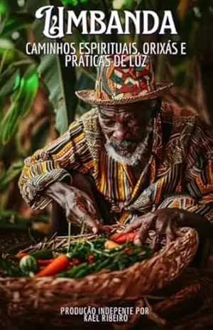 Umbanda – Caminhos Espirituais, Orixás e Práticas de Luz - Kael Ribeiro Umbanda – Caminhos Espirituais, Orixás e Práticas de Luz - Kael Ribeiro