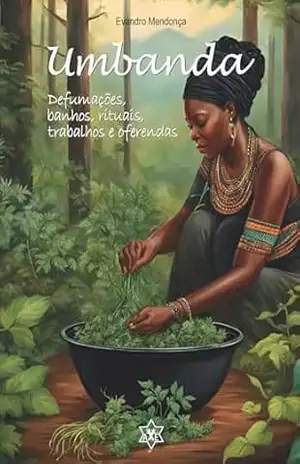 Umbanda: Defumações, banhos, rituais, trabalhos e oferendas – Evandro Mendonça