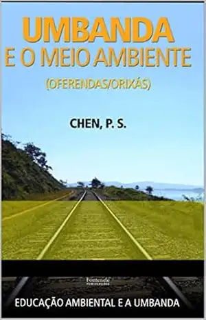 UMBANDA E O MEIO AMBIENTE: OFERENDAS/ORIXÁS – PAULO SÉRGIO CHEN UMBANDA E O MEIO AMBIENTE: OFERENDAS/ORIXÁS – PAULO SÉRGIO CHEN