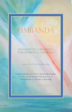 UMBANDA FUNDAMENTO E PRÁTICAS, COM RESPEITO À NATUREZA: UMA NOVA ETAPA NA RELIGIÃO – Cruzilio Sete UMBANDA FUNDAMENTO E PRÁTICAS, COM RESPEITO À NATUREZA: UMA NOVA ETAPA NA RELIGIÃO – Cruzilio Sete