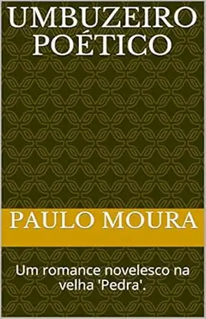 UMBUZEIRO POÉTICO: Um romance novelesco na velha ‘Pedra’. – paulo moura