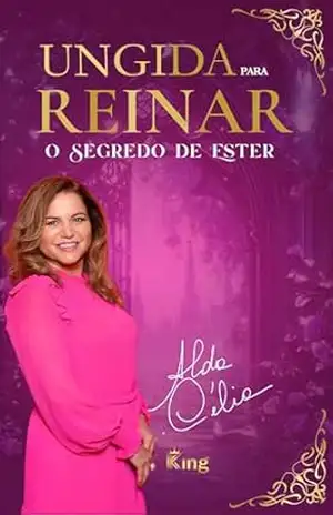 Capa do livro Ungida para Reinar: O Segredo de Ester - Alda Célia Cavagnaro