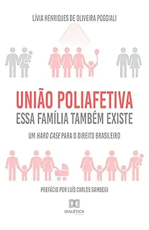 Capa do livro União Poliafetiva: essa família também existe: um hard case para o Direito Brasileiro - Lívia Henriques de Oliveira Poggiali