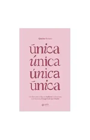 Única: Um livro para todas as mulheres conhecerem a si mesmas à imagem do seu Criador. – Quézia Bonato Única: Um livro para todas as mulheres conhecerem a si mesmas à imagem do seu Criador. – Quézia Bonato