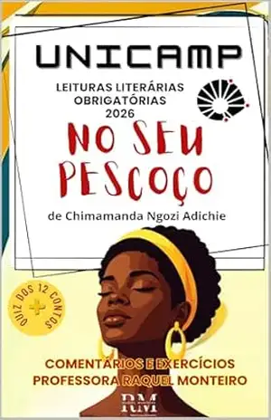 UNICAMP: LEITURAS LITERÁRIAS OBRIGATÓRIAS: NO SEU PESCOÇO, DE CHIMAMANDA NGOZI ADICHIE – RAQUEL  MONTEIRO
