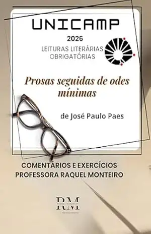 UNICAMP: LEITURAS LITERÁRIAS OBRIGATÓRIAS: PROSAS SEGUIDAS DE ODES MÍNIMAS, DE JOSÉ PAULO PAES – TEREZA RAQUEL  COSTA MONTEIRO