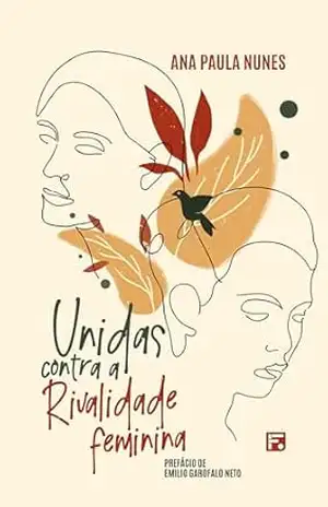 Unidas contra a rivalidade feminina – Ana Paula Nunes
