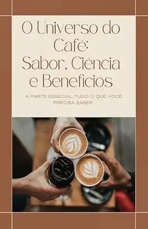 Universo do café: sabor, ciência e benefícios: A parte essencial, tudo o que você precisa saber - Karina Marques Universo do café: sabor, ciência e benefícios: A parte essencial, tudo o que você precisa saber - Karina Marques