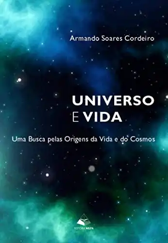 Baixar Universo e Vida: Uma Busca pelas Origens da Vida e dos Cosmos pdf, epub, mobi, eBook