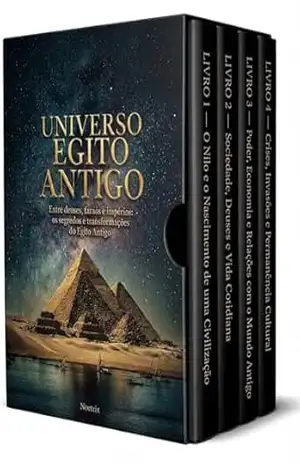 Universo Egito Antigo – 4 Livros – Da origem às dinastias finais: uma jornada clara e fascinante pela civilização do Nilo: Mitos, Lendas, Faraós e Dinastias do Egito Antigo – Noetrix