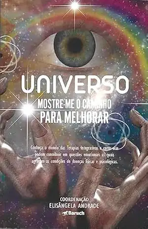 UNIVERSO: MOSTRE–ME O CAMINHO PARA MELHORAR – Elisângela Andrade